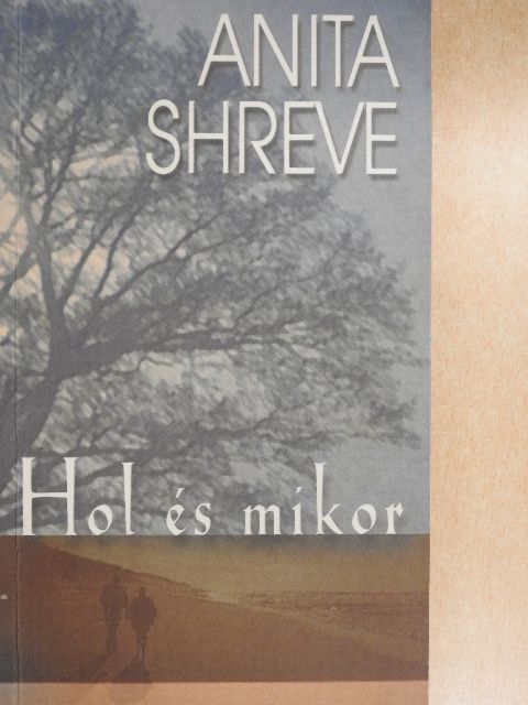 Anita Shreve - Hol és mikor [antikvár]