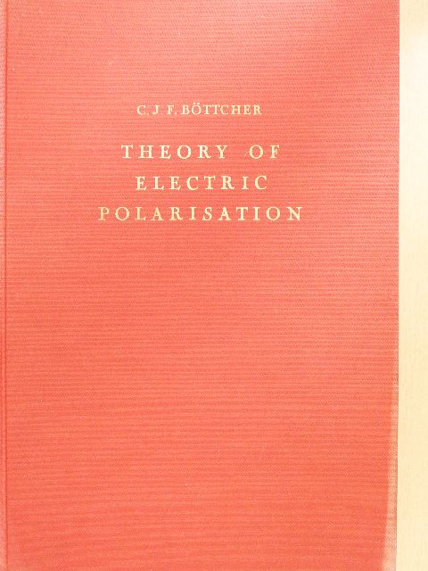 C. J. F. Böttcher - Theory of Electric Polarisation [antikvár]