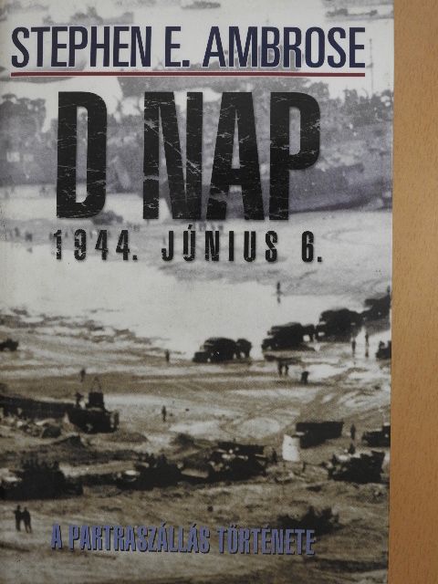 Stephen E. Ambrose - D nap [antikvár]