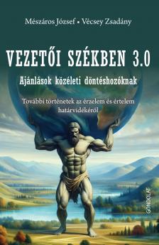 Mészáros József, Vécsey Zsadány - Vezetői székben 3.0 - Ajánlások közéleti döntéshozóknak. További történetek az érzelem és értelem határvidékéről
