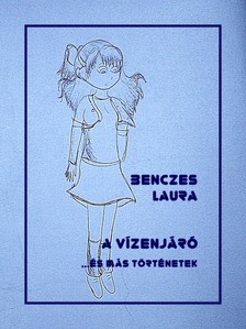 Laura Anita Benczes - A vízenjáró [eKönyv: epub, mobi, pdf]