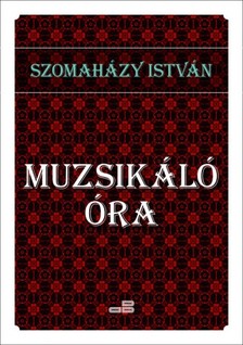 SZOMAHÁZY ISTVÁN - Muzsikáló óra [eKönyv: epub, mobi]