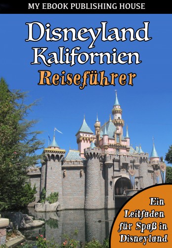 House My Ebook Publishing - Disneyland Kalifornien Reiseführer [eKönyv: epub, mobi]
