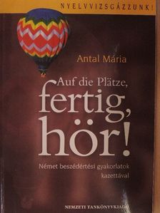 Antal Mária - Auf die Plätze, fertig, hör! [antikvár]
