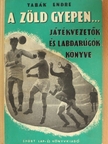 Tabák Endre - A zöld gyepen... [antikvár]
