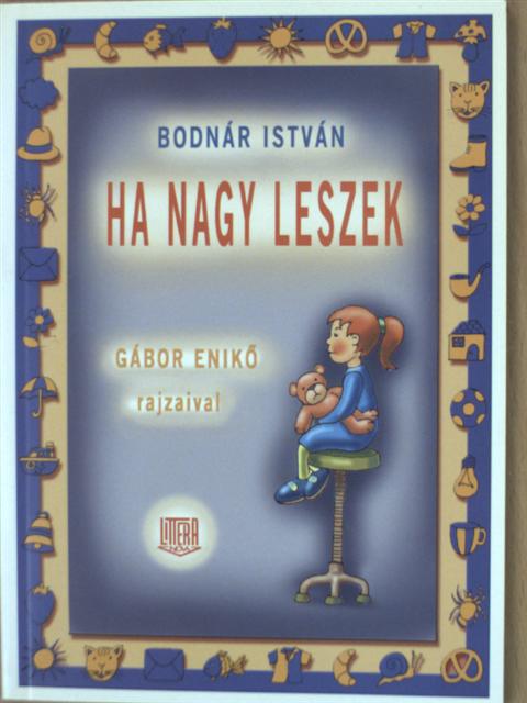 Bodnár István - Ha nagy leszek [antikvár]