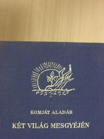 Komját Aladár - Két világ mesgyéjén [antikvár]