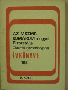 Dr. Czunyi Zoltán - Az MSZMP Komárom megyei Bizottsága Oktatási Igazgatóságának évkönyve 1985. IV. [antikvár]