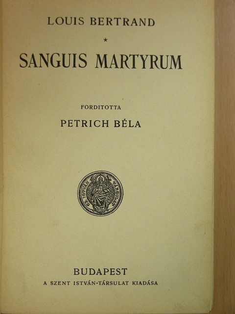 Louis Bertrand - Sanguis Martyrum [antikvár]