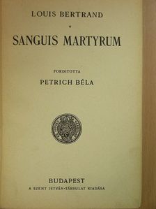 Louis Bertrand - Sanguis Martyrum [antikvár]