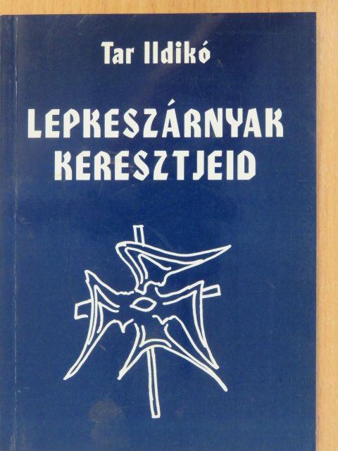 Tar Ildikó - Lepkeszárnyak keresztjeid (dedikált példány) [antikvár]