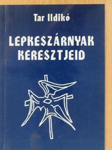 Tar Ildikó - Lepkeszárnyak keresztjeid (dedikált példány) [antikvár]