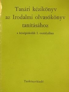 Ádámné Révész Gabriella - Tanári kézikönyv az Irodalmi olvasókönyv tanításához a középiskolák I. osztályában [antikvár]