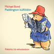 Michael Bond - Paddington külföldön [eHangoskönyv]