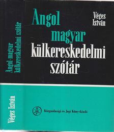 VÉGES ISTVÁN - Angol-magyar külkereskedelmi szótár [antikvár]