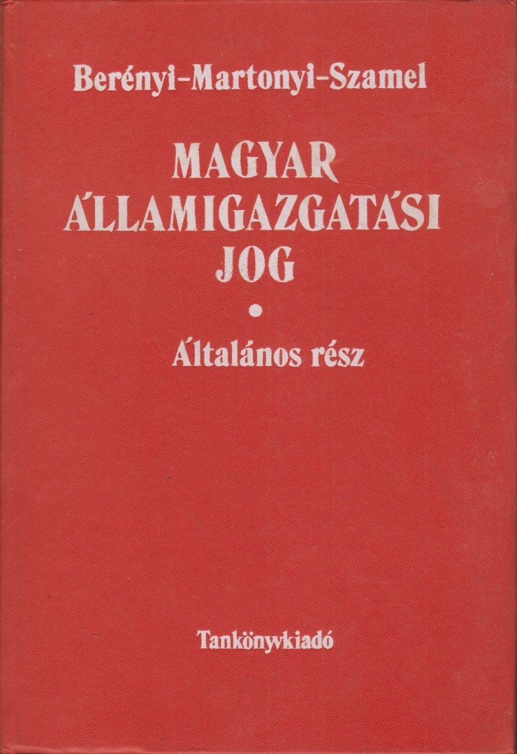 Dr. Berényi Sándor, Dr. Martonyi János, Dr. Szamel Lajos - Magyar államigazgatási jog - Általános rész [antikvár]