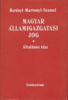 Dr. Berényi Sándor, Dr. Martonyi János, Dr. Szamel Lajos - Magyar államigazgatási jog - Általános rész [antikvár]