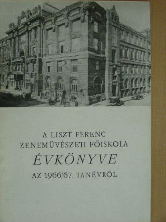 A Liszt Ferenc Zeneművészeti Főiskola évkönyve az 1966/67. tanévről [antikvár]