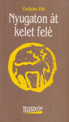 GULYÁS PÁL - Nyugaton át kelet felé [antikvár]