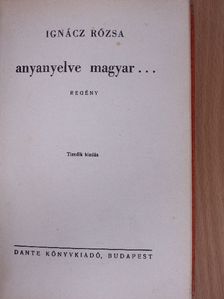 Ignácz Rózsa - Anyanyelve magyar... [antikvár]