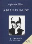 ALLAIS, ALPHONSE - A Blaireau-ügy [antikvár]