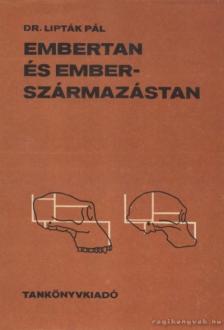 Lipták Pál - Embertan és emberszármazástan [antikvár]