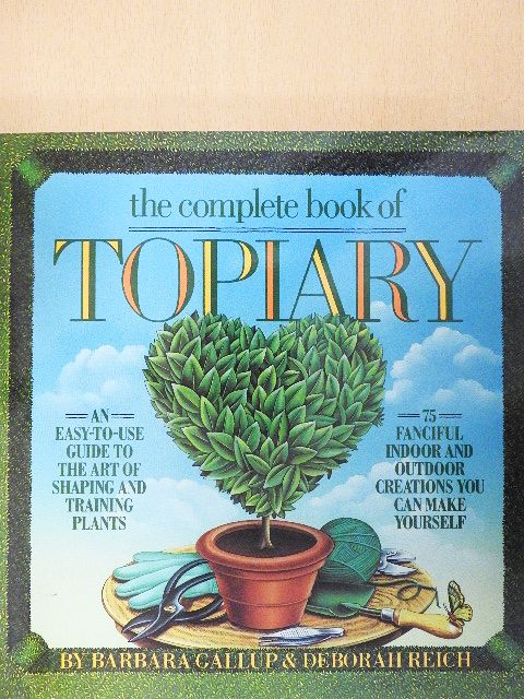 Barbara Gallup - The Complete Book of Topiary [antikvár]