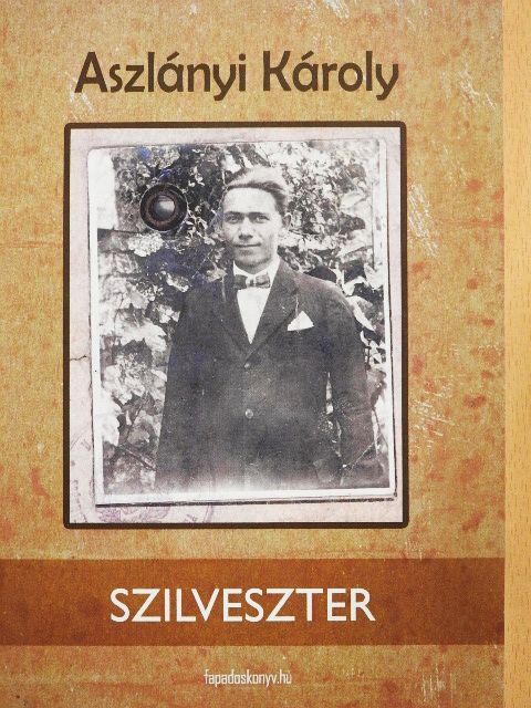 Aszlányi Károly - Szilveszter [antikvár]