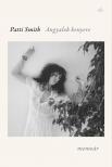 Patti Smith - Angyalok kenyere [eKönyv: epub, mobi]
