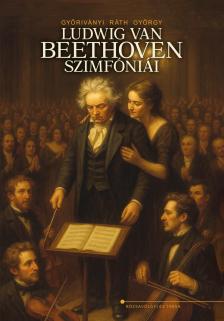 Győriványi Ráth György - Ludwig van Beethoven szimfóniái