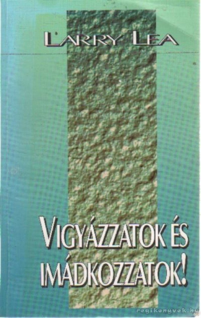 Lea, Larry - Vigyázzatok és imádkozzatok! [antikvár]