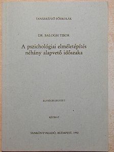 Dr. Balogh Tibor - A pszichológiai elméletépítés néhány alapvető időszaka [antikvár]