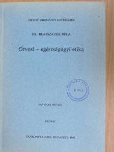 Dr. Blasszauer Béla - Orvosi-egészségügyi etika [antikvár]