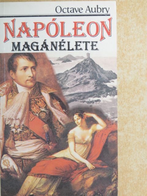 Octave Aubry - Napóleon magánélete [antikvár]