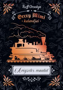 Ruff Orsolya - Orczy Mimi kalandjai 4. - A végzetes vonatút [eKönyv: epub, mobi]