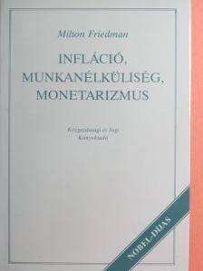 Milton Friedman - Infláció, munkanélküliség, monetarizmus [antikvár]