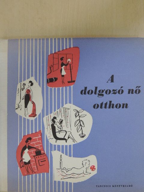 Almár György - A dolgozó nő otthon [antikvár]