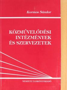 Kormos Sándor - Közművelődési intézmények és szervezetek [antikvár]