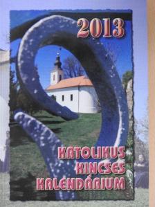 Benyik György - Katolikus Kincses Kalendárium 2013 [antikvár]