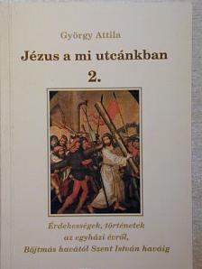 György Attila - Jézus a mi utcánkban 2. [antikvár]