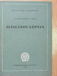 Dr. Pattantyús Á. Géza - Általános géptan [antikvár]