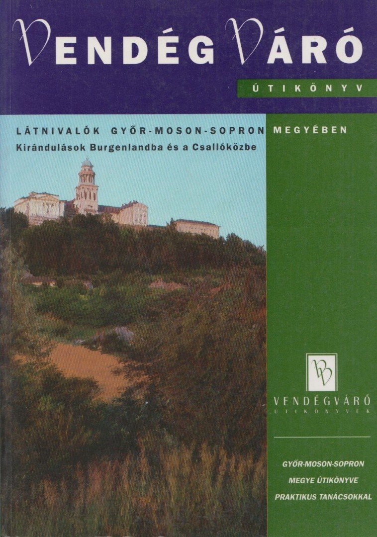Látnivalók Győr-Moson-Sopron megyében [antikvár]