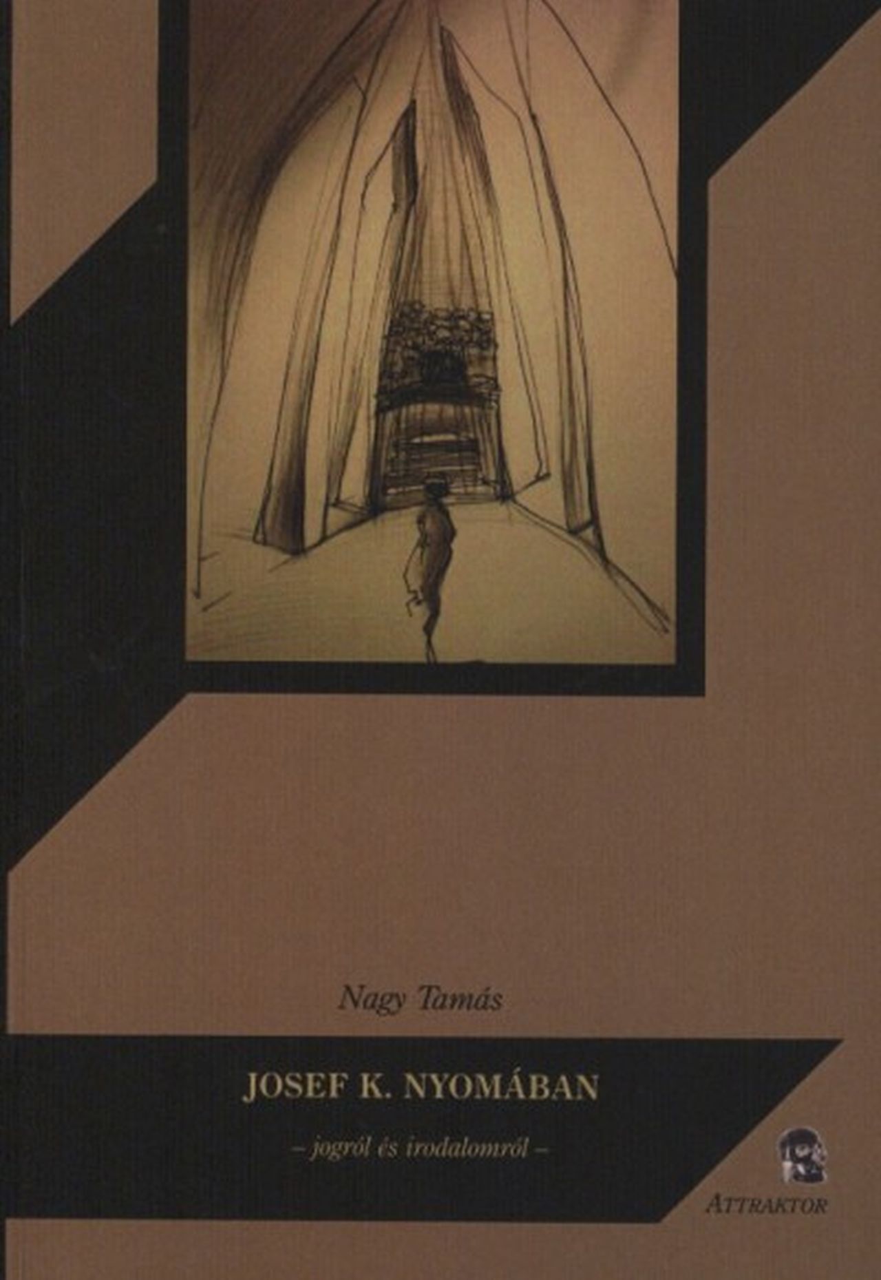 Nagy Tamás - Josef K. nyomában - Jogról és irodalomról