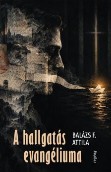 Balázs F. Attila - A hallgatás evangéliuma