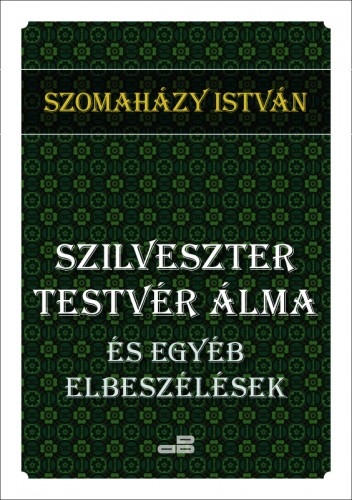 SZOMAHÁZY ISTVÁN - Szilveszter testvér álma [eKönyv: epub, mobi]