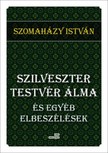SZOMAHÁZY ISTVÁN - Szilveszter testvér álma [eKönyv: epub, mobi]