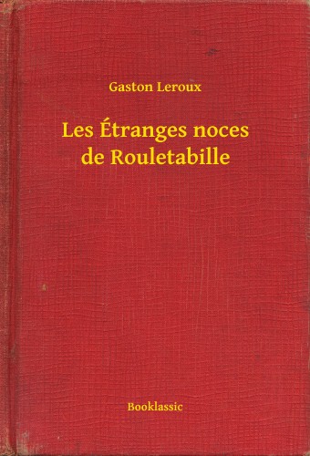 Gaston Leroux - Les Étranges noces de Rouletabille [eKönyv: epub, mobi]
