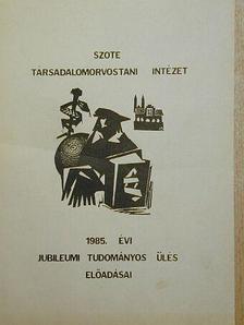 Dr. Apostol Ilona - SZOTE Társadalomorvostani Intézet 1985. évi jubileumi tudományos ülés előadásai [antikvár]