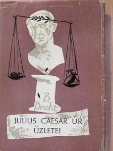 Bertolt Brecht - Julius Caesar úr üzletei [antikvár]