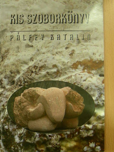 Pálffy Katalin - Kis szoborkönyv [antikvár]